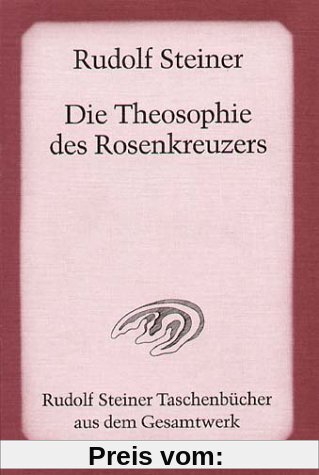 Die Theosophie des Rosenkreuzers: Vierzehn Vorträge, gehalten in München vom 22. Mai bis 6. Juni 1907